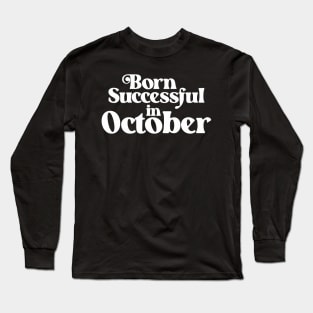 Born Successful in October (2) - Birth Month - Birthday Long Sleeve T-Shirt